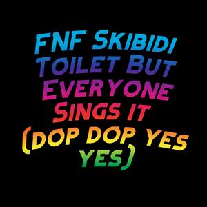 FNF Skibidi Toilet But Everyone Sings it (dop dop yes yes) (feat. David Caneca Music & The Extravagant Midnight)