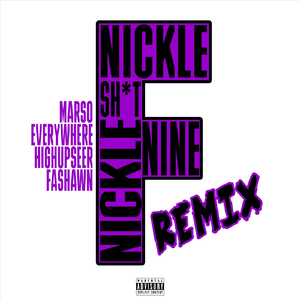 Nickel Nickel Nine Sh*t Remix (feat. Highupseer, Everywhere & Fashawn)