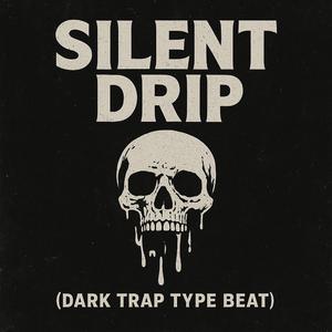 Silent Drip (Dark Trap Type Beat)