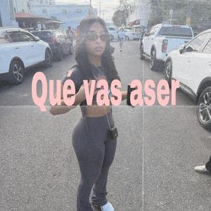 que vas aser