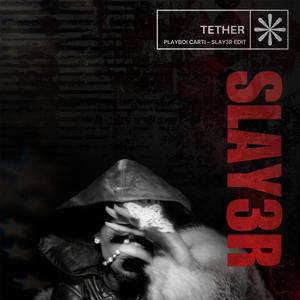 SLAY3R / TETHER EDIT