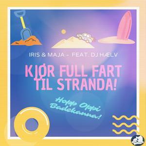 Kjør Full Fart Til Stranda! (feat. Iris & Maja)