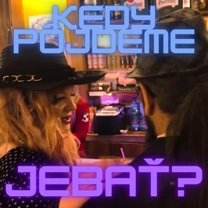 Kedy pôjdeme jebať?
