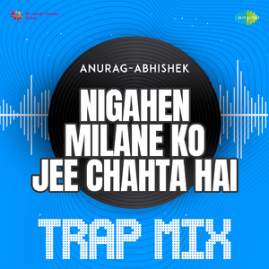 Nigahen Milane Ko Jee Chahta Hai - Trap Mix