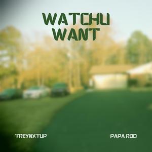 WatchuWant (feat. Papa Rod)