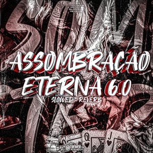 Assombração Eterna 6.0 [Slowed + Reverb]