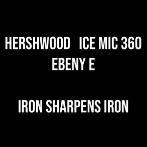 Hershwood (Iron Sharpens Iron) (feat. Ice Mic 360 & Ebeny E)