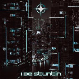 I Be Stuntin