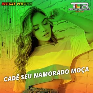 Cadê Seu Namorado Moça (Reggae Version)
