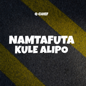 Namtafuta Kule Alipo