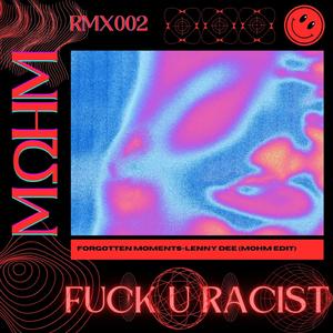 Fuck U Racist (Forgotten Moments Lenny Dee MΩHM edit)
