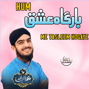 Hum Bargah E Ishq Me Tasleem Hogaye