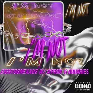 I'M NOT (feat. Ayron & Aquaries)