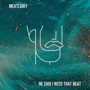 He Said I Need That Beat