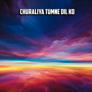 Churaliya Tumne Dilko