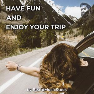 Have Fun And Enjoy Your Trip