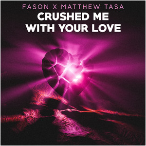 Crushed Me with Your Love