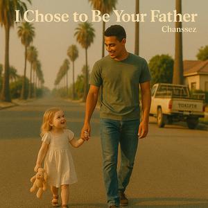 I choose to Be Your Father
