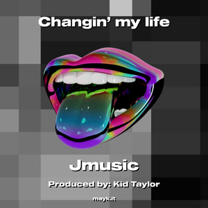Changin’ my life
