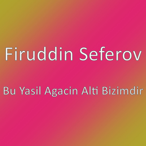 Bu Yasil Agacin Alti Bizimdir