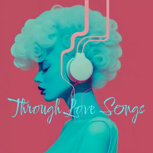 Through Love Songs