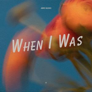 When I Was