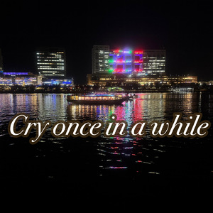 Cry once in a while