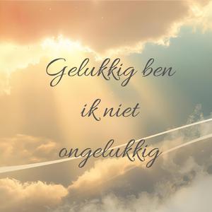 Gelukkig ben ik niet ongelukkig