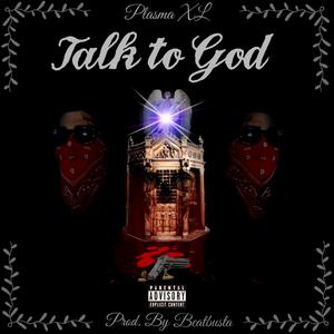 Talk To God (feat. Plasma XL)