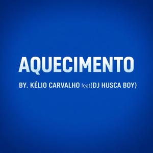 Aquecimento (feat. Kélio Carvalho & Dj Husca Boy)