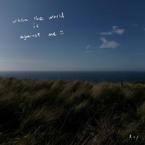 when the world is against me