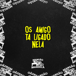 Os Amigo Tá Ligado Nela