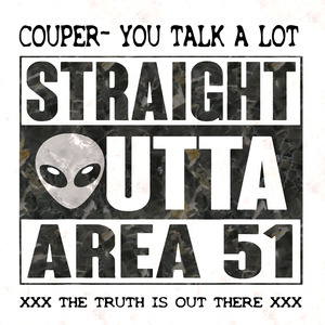 You Talk a Lot (Straight Outta Area 51)