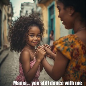 Mama… You Still Dance with Me