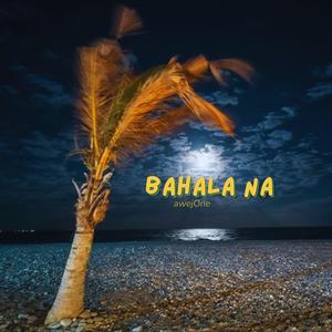 BAHALA NA
