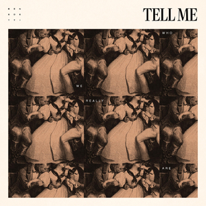 Tell Me (Who We Really Are)