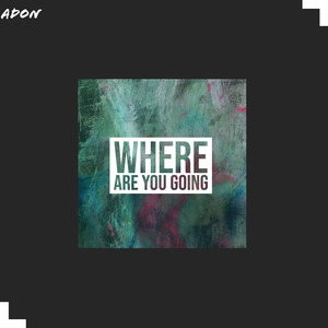 Where Are You Going?