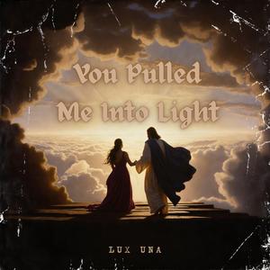 You Pulled Me Into Light