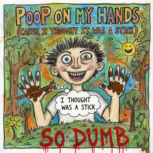 Poop On My Hands (Cause I Thought It Was A Stick)