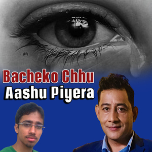 Bacheko Chhu Aashu Piyera
