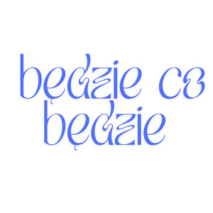 Będzie co będzie