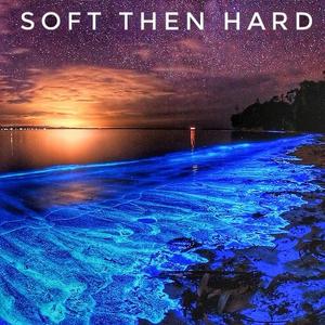 Soft Then Hard (Extended Mix)