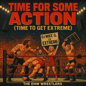 TIME FOR SOME ACTION (TIME TO GET EXTREME)