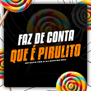 Faz de Conta que é Pirulito