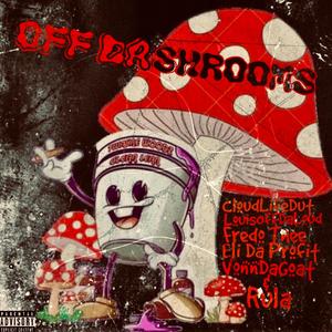 Off Da Shrooms (feat. CloudLifeDut, Eli Da Profit, Fredo Thee, Rula & VonnDaGoat)