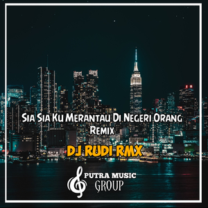 Sia Sia Ku Merantau Di Negeri Orang (Remix)