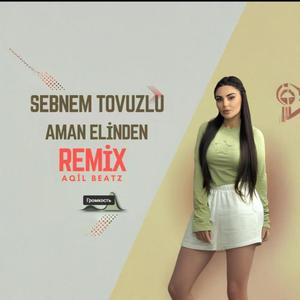 Şebnem Tovuzlu - Aman Elinden ReMix Aqil Beatz