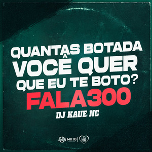 Quantas Botada Você Quer Que Eu Te Boto? Fala 300