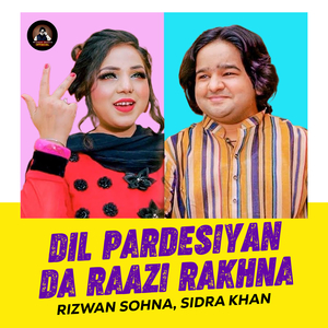 Dil Pardesiyan Da Raazi Rakhna