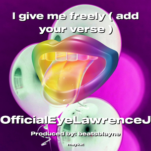 I give me freely ( add your verse )